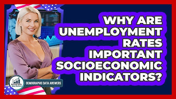 Why Are Unemployment Rates Important Socioeconomic Indicators? - Demographic Data Answers