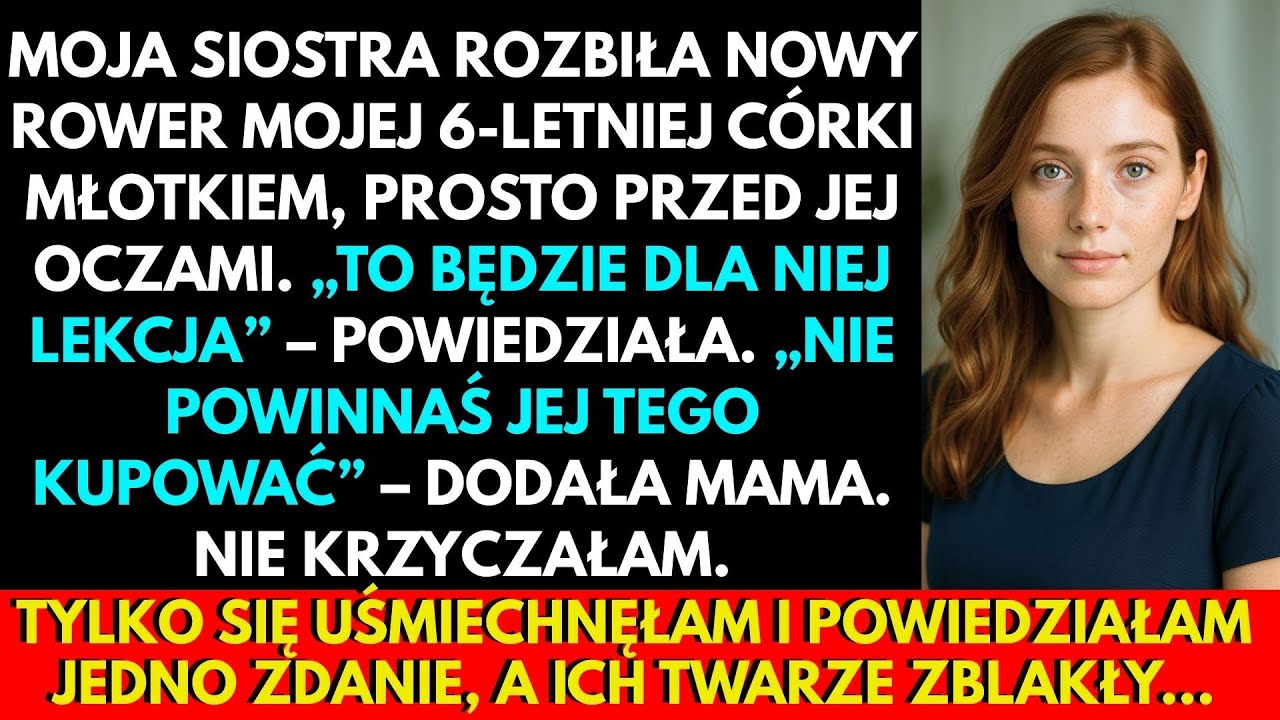 Moja Siostra Rozbiła Nowy Rower Mojej 6-Letniej Córki Młotkiem. Powiedziałam Tylko Jedno Zdanie I…