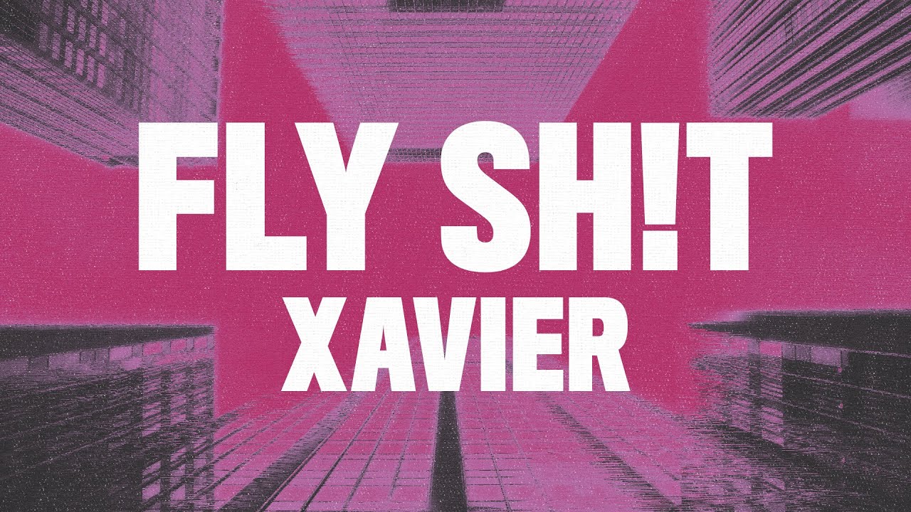 Xavier – Fly Sh*t (Lyrics)