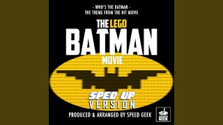 Who's The Batman (From "The Lego Batman Movie") (Sped-Up Version)