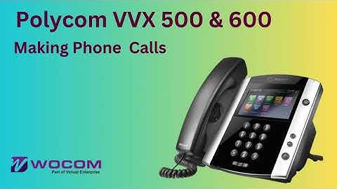 Making calls with  Polycom VVX 500 & 600