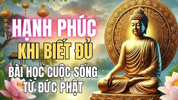 Hạnh Phúc Khi Biết Đủ – Bài Học Cuộc Sống Từ Đức Phật | Tư Duy Cuộc Sống