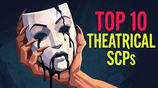 10 Terrifying and Theatrical SCPs
