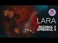 LARA Sezonul 3 Episodul 4 INTRE VIATA SI MOARTE