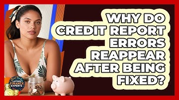 Why Do Credit Report Errors Reappear After Being Fixed? - Latino Finance Experts