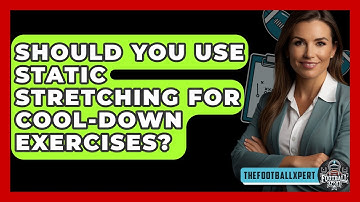 Should You Use Static Stretching For Cool-down Exercises? - The Football Xpert
