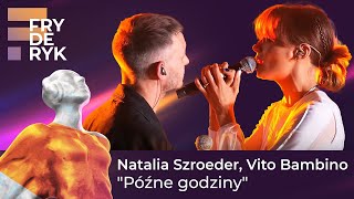 Natalia Szroeder, Vito Bambino - "Późne godziny" | FRYDERYKI22