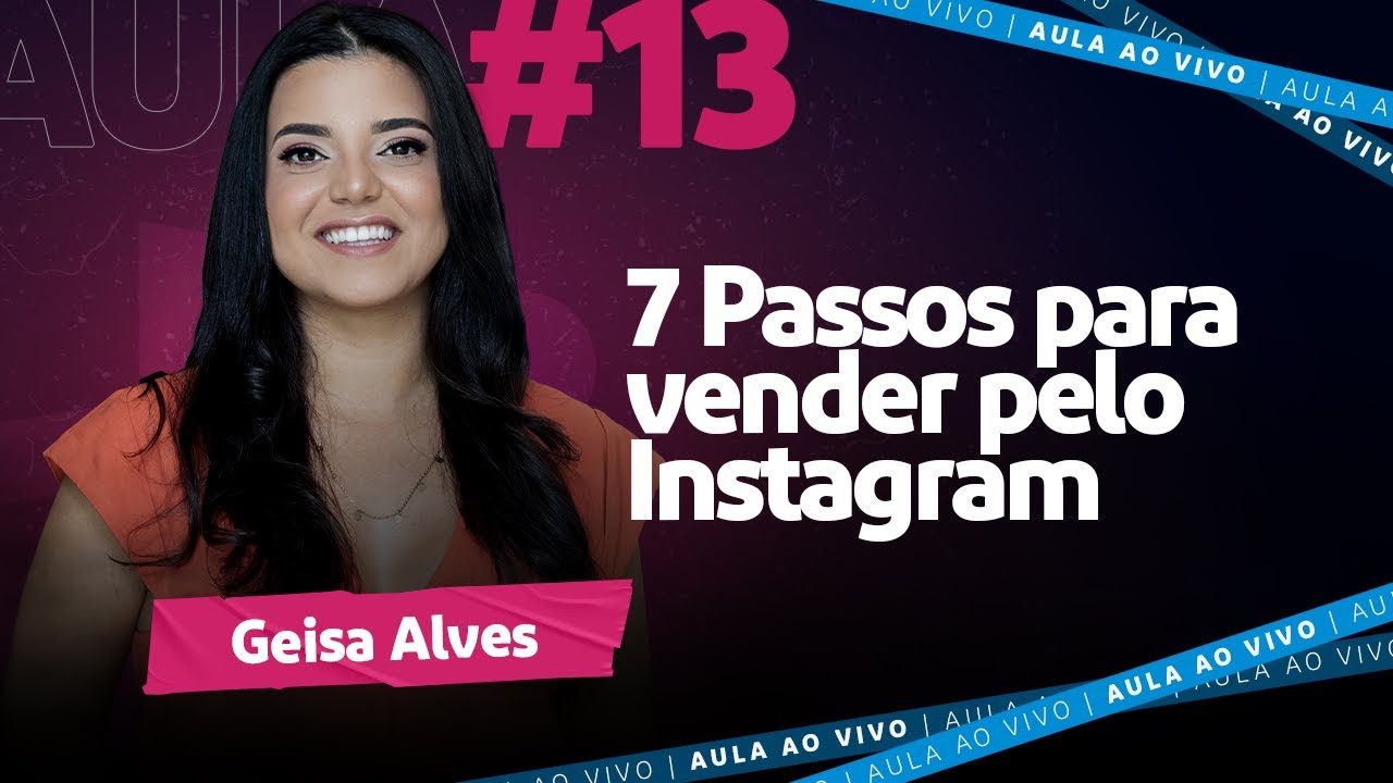 Aula #13 - 7 Passos para Vender pelo Instagram | Geisa Alves - YouTube