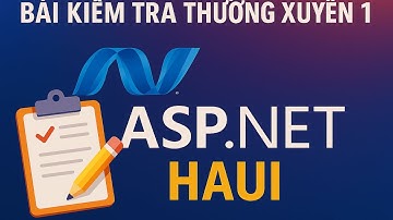 Kiểm Tra Thường Xuyên 1 ASP.NET – HaUI (Chi Tiết & Dễ Hiểu)