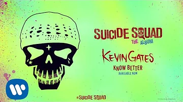 Kevin Gates - Know Better (From Suicide Squad: The Album) [Official Audio]