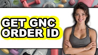 How to Get GNC Order ID - Easy Guide