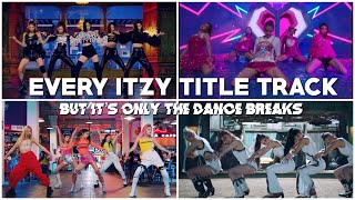 EVERY ITZY TITLE TRACK BUT IT’S ONLY THE DANCE BREAKS