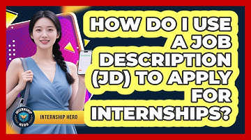 How Do I Use A Job Description (JD) To Apply For Internships? - Internship Hero