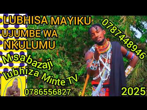 LUBHISA MAYIKU NG WANA LOBHE UJUMBE WA NKULUMUnamba2 0787448946 Msabazaji Lubhiza Minte TV 2025