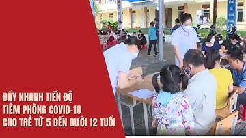 Đẩy nhanh tiến độ tiêm phòng Covid-19 cho trẻ từ 5 đến dưới 12 tuổi | PTV - Sức khỏe
