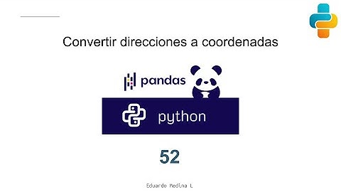 52 - Python desde 0. Convertir direcciones en coordenadas con geopy