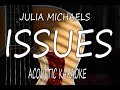 Julia Michaels - Issues (Acoustic Guitar Karaoke Lyrics on Screen)