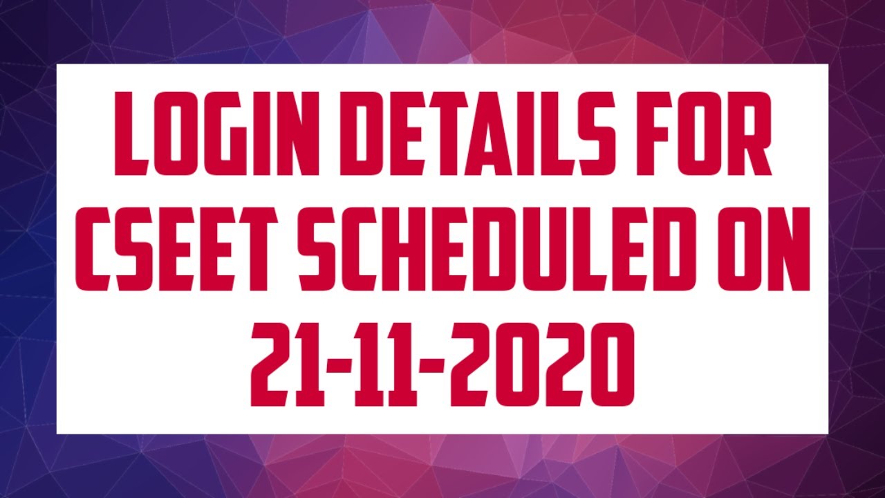 ICSI ANNOUNCEMENT - LOGIN DETAILS FOR CSEET SCHEDULED ON 21-11-2020