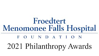 Froedtert Menomonee Falls Hospital Foundation 2021 Philanthropy Awards