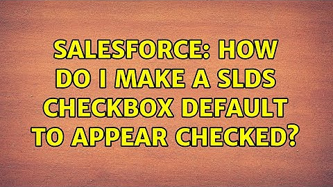 Salesforce: How do I make a SLDS checkbox default to appear checked?