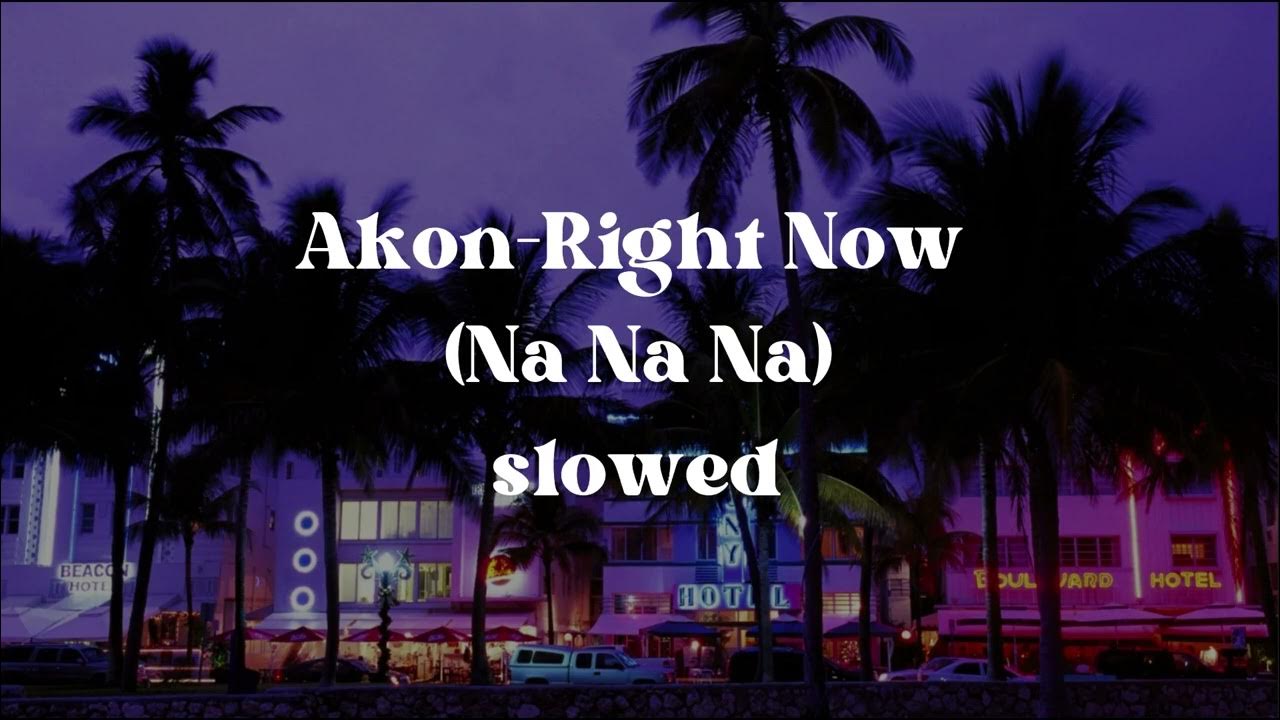 Akon - Right Now (Na Na Na) (slowed + reverb) Akon - Right Now (Na Na Na) (slowed + reverb)