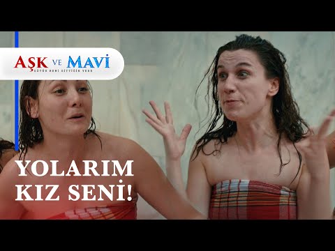 Kadınlar hamamda saç başa girdi! - Aşk ve Mavi 16. Bölüm