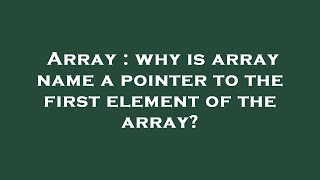 Array : why is array name a pointer to the first element of the array?