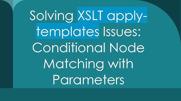 Solving XSLT apply-templates Issues: Conditional Node Matching with Parameters