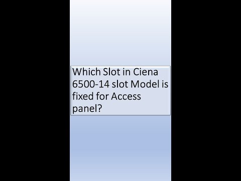 Which Slot in Ciena 6500-14 slot Model is fixed for Access panel ?