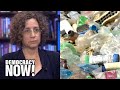 Journalist Sharon Lerner: “How the Plastics Industry Is Fighting to Keep Polluting the World”