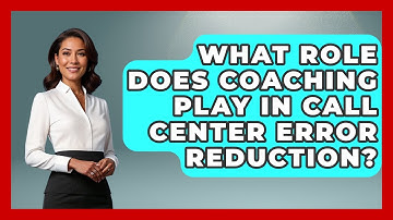 What Role Does Coaching Play In Call Center Error Reduction? - Call Center Pro Strategies