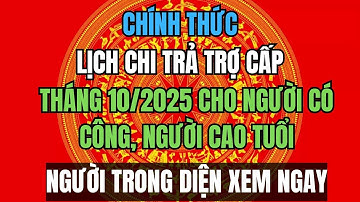 CHÍNH THỨC: Lịch Chi Trả Trợ Cấp Tháng 10/2025 Cho Người Có Công, Người Cao Tuổi