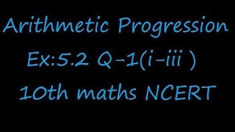 Ex:5.2 Q-1(i-iii) 1. Fill in the blanks in the following table, given that a is the first term,d t