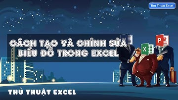Cách tạo và chỉnh sửa biểu đồ trong Excel
