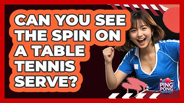 Can You See The Spin On A Table Tennis Serve?