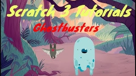 Scratch 3.0 Tutorials: Ghostbusters Game