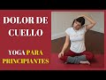 Posturas de yoga para aliviar los dolores de cuello y cervicales