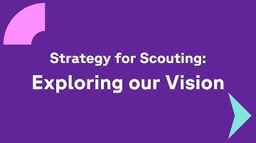 Strategy for Scouting: Exploring our Vision