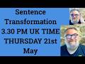 Sentence Transformation 3.30 PM UK TIME THURSDAY 21st May - Livestream English Class C2 C1