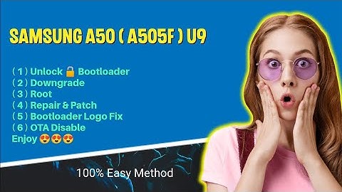 Samsung A50 A505F BIT9 Bootloader Unlock-Downgrade-Root-Repair-Patch-Bootloader Logo Fix-OTA Disable