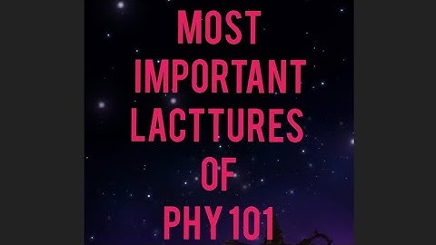 phy101most important lectures/important lacetur of phy101/phy final term preptiom/phy101 imp Topic