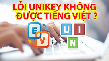 Sửa Lỗi Unikey Không Gõ Được Tiếng Việt