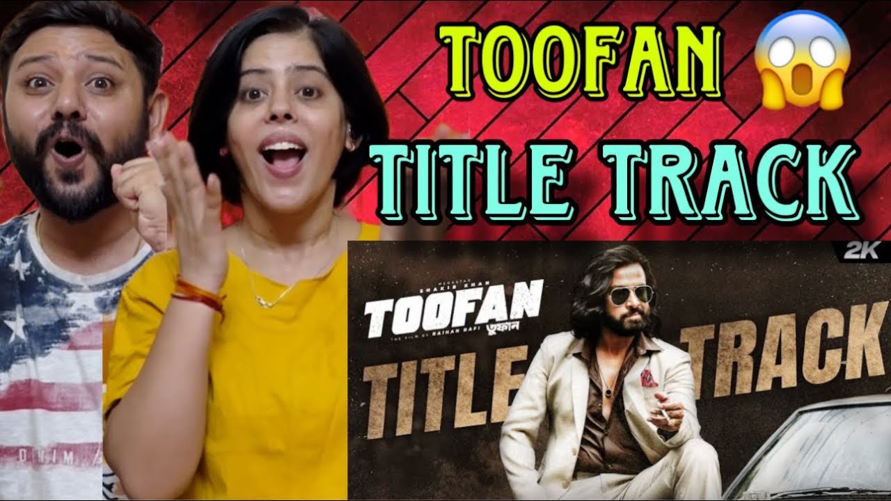 Toofan Title Track Reaction | Shakib Khan | Naved Parvez, Arif Rahman ...