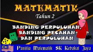 BANDING PERPULUHAN & BANDING PECAHAN DAN PERPULUHAN (MATEMATIK TAHUN 2)