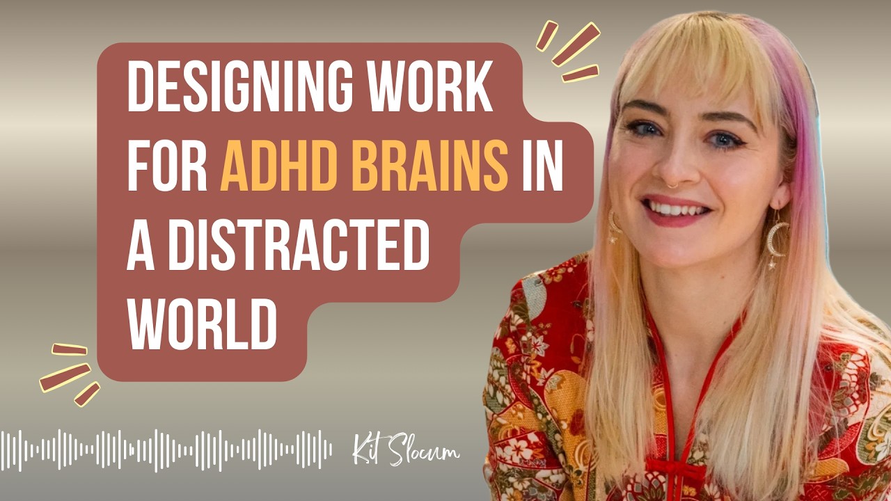Designing Work for ADHD Brains in a Distracted World + guest Kit Slocum