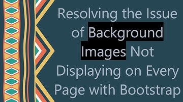 Resolving the Issue of Background Images Not Displaying on Every Page with Bootstrap