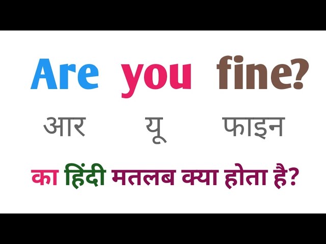 Are you fine now meaning in Hindi  Are you fine now ka matlab kya