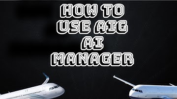 How to Use AIG Manager (P3D,FSX,FSXSE)
