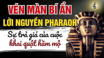 Vén Màn Bí Ẩn - Lời Nguyền Pharaoh Và Cuộc Khai Quật Hầm Mộ Ai Cập | Triết Luận Nhân Sinh