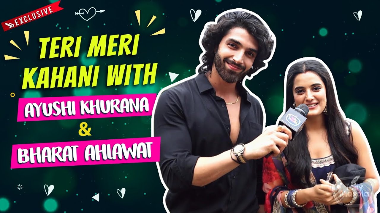 Teri Meri Kahani Ft. Bharat Ahlawat & Ayushi Khurana | First Meeting, Secrets & More